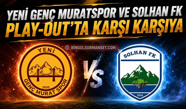 Yeni Genç Muratspor ve Solhan FK Play-Out’ta Karşı Karşıya
