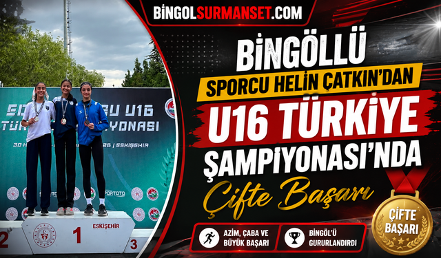 Helin Çatkın’dan U16 Türkiye Şampiyonası’nda Çifte Başarı