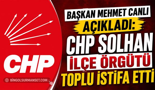 CHP Solhan İlçe Örgütü Toplu İstifa Etti