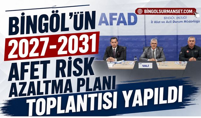 Bingöl’ün 2027-2031 Afet Risk Azaltma Planı Toplantısı Yapıldı