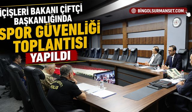 İçişleri Bakanı Çiftçi Başkanlığında Spor Güvenliği Toplantısı Yapıldı