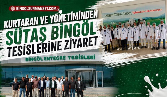 Kurtaran ve Yönetiminden Sütaş Bingöl Tesislerine Ziyaret