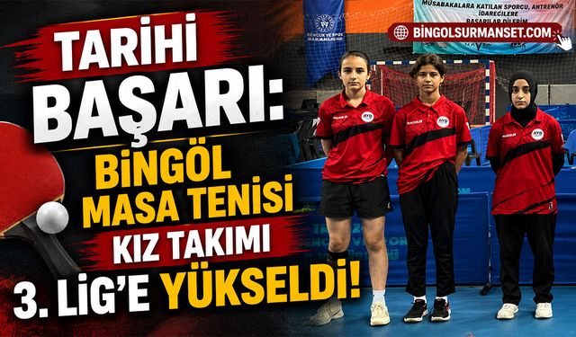 Tarihi Başarı: Bingöl Masa Tenisi Kız Takımı 3. Lig’e Yükseldi