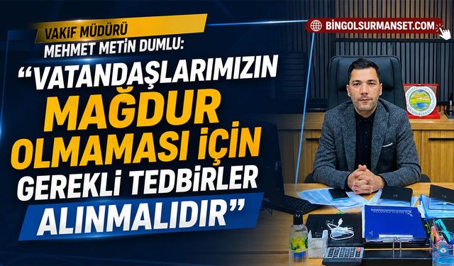 Dumlu: "Vatandaşlarımızın Mağdur Olmaması İçin Gerekli Tedbirler Alınmalıdır"