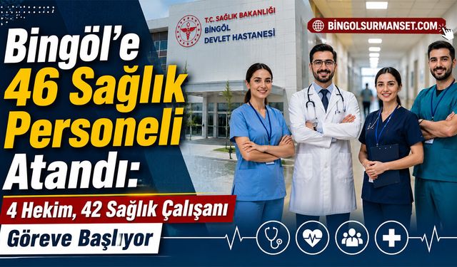 Bingöl’e 46 Yeni Sağlık Personeli Atandı