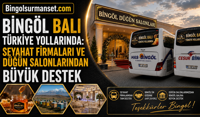 Bingöl Balı Türkiye Yollarında: Seyahat Firmaları ve Düğün Salonlarından Büyük Destek