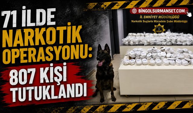 71 İlde Narkotik Operasyonu: 807 Kişi Tutuklandı