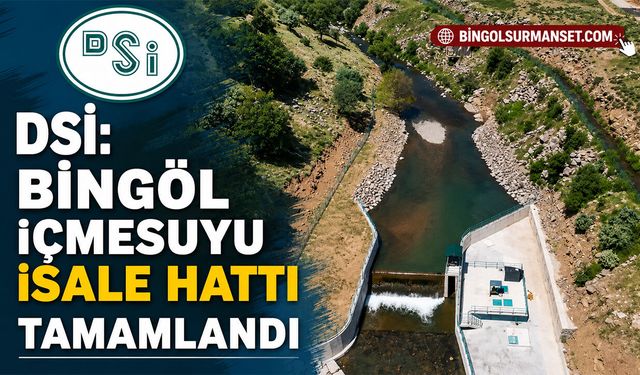 DSİ: Bingöl İçmesuyu İsale Hattı Tamamlandı