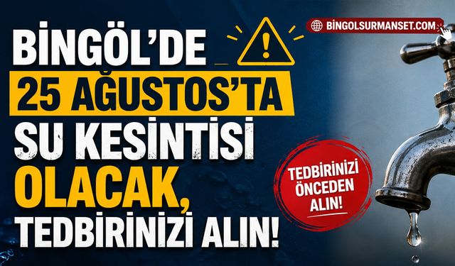 Bingöl'de 25 Ağustos'ta Su Kesintisi Olacak