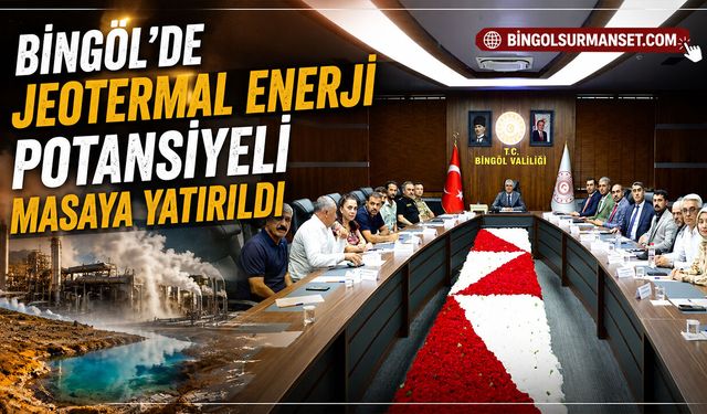Bingöl’de Jeotermal Enerji Potansiyeli Masaya Yatırıldı