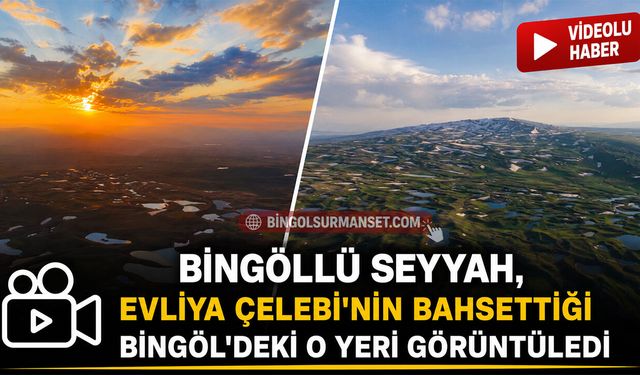 Bingöllü Seyyah, Evliya Çelebi'nin Bahsettiği Bingöl'deki O Yeri Görüntüledi