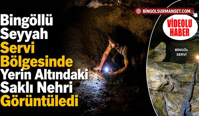 Bingöllü Seyyah Servi Bölgesinde Yerin Altındaki Saklı Nehri Görüntüledi