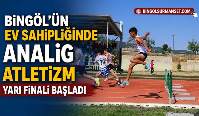 Bingöl’ün Ev Sahipliğinde ANALİG Atletizm Yarı Finali Başladı