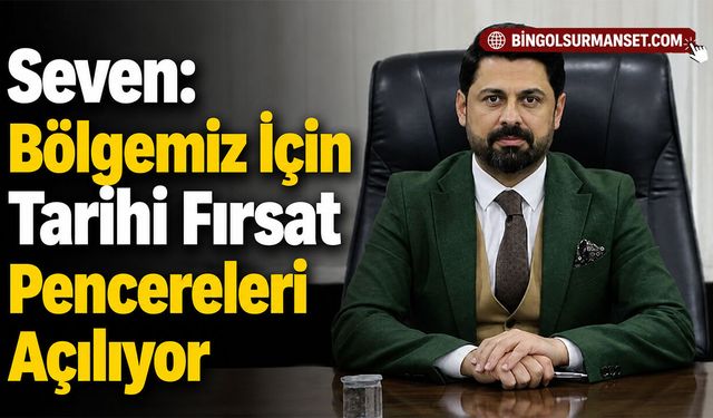 Seven: Bölgemiz İçin Tarihi Fırsat Pencereleri Açılıyor