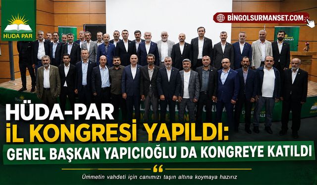 HÜDA-PAR İl Kongresi Yapıldı: Genel Başkan Yapıcıoğlu da Kongreye Katıldı