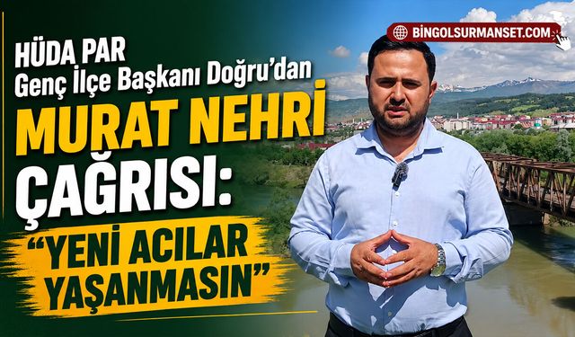 HÜDA PAR Genç İlçe Başkanı Doğru’dan Murat Nehri Çağrısı
