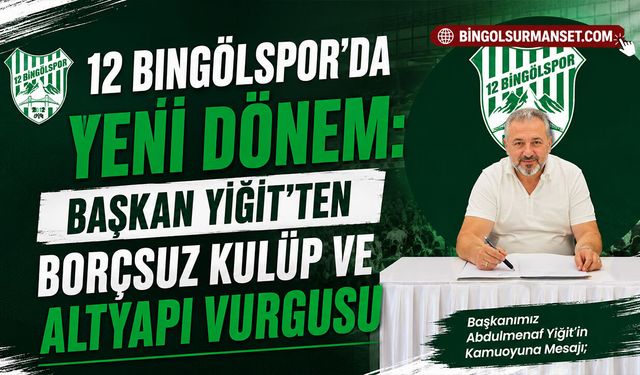 12 Bingölspor’da Yeni Dönem: Başkan Yiğit’ten Borçsuz Kulüp ve Altyapı Vurgusu