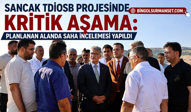 Sancak TDİOSB Projesinde Kritik Aşama: Planlanan Alanda Saha İncelemesi Yapıldı