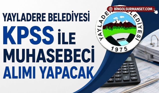Yayladere Belediyesi KPSS ile Muhasebeci Alımı Yapacak
