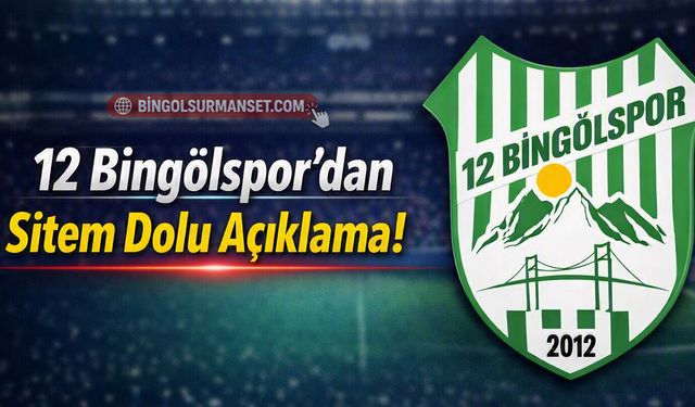 12 Bingölspor’dan Sitem Dolu Açıklama!