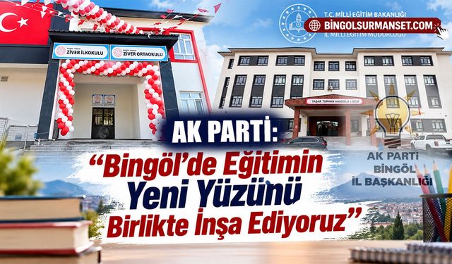 AK Parti: “Bingöl’de Eğitimin Yeni Yüzünü Birlikte İnşa Ediyoruz”
