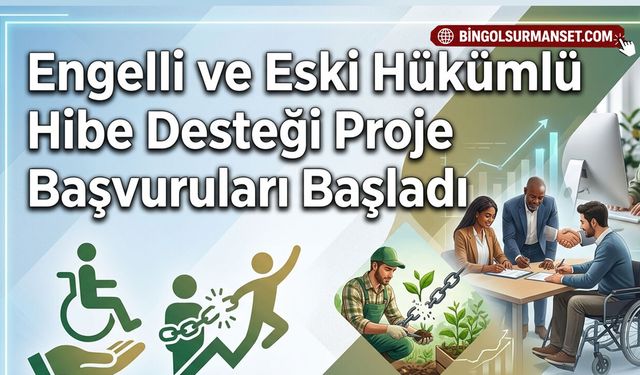 Engelli ve Eski Hükümlü Hibe Desteği Proje Başvuruları Başladı