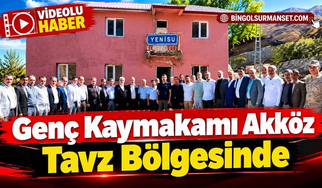 Genç Kaymakamı Akköz Tavz Bölgesinde