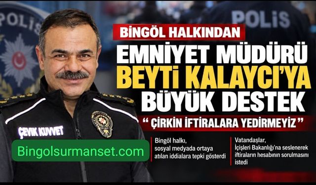 Bingöl’de Emniyet Müdürü Beyti Kalaycı’ya Destek: “Çirkin İftiralara Yedirmeyiz”