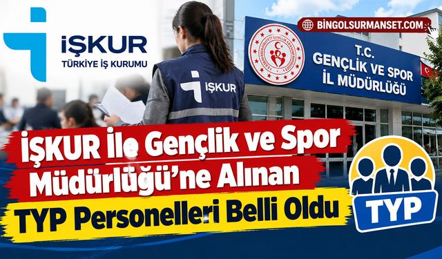 İŞKUR İle Gençlik ve Spor Müdürlüğü'ne Alınan TYP Personelleri Belli Oldu
