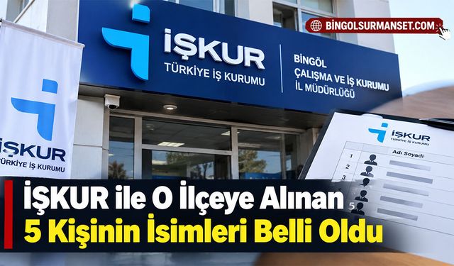 İŞKUR ile O İlçeye Alınan 5 Kişinin İsimleri Belli Oldu