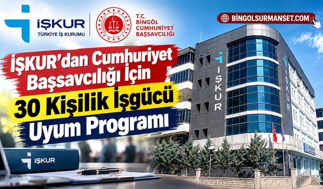 İŞKUR’dan Cumhuriyet Başsavcılığı İçin 30 Kişilik İşgücü Uyum Programı