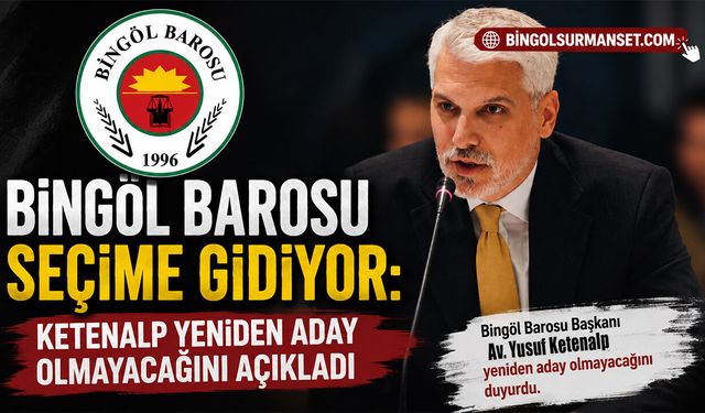 Bingöl Barosu Seçime Gidiyor: Ketenalp Yeniden Aday Olmayacağını Açıkladı