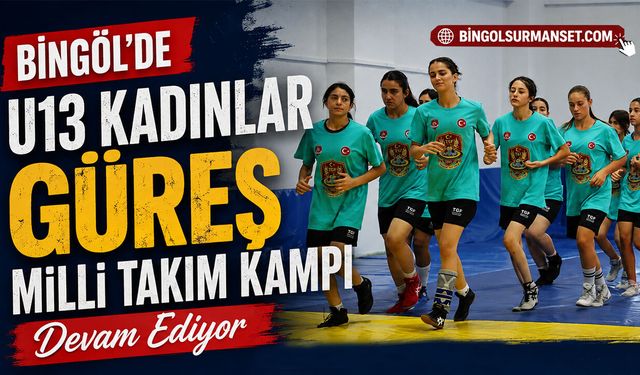 U13 Kadınlar Güreş Milli Takım Kampı Bingöl’de Devam Ediyor