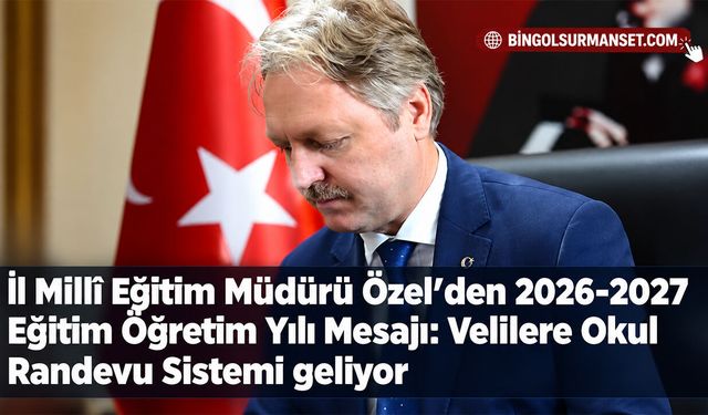İl Millî Eğitim Müdürü Özel’den 2026-2027 Eğitim Öğretim Yılı Mesajı