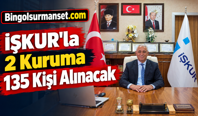 İŞKUR'la 2 Kuruma 135 Kişi Alınacak