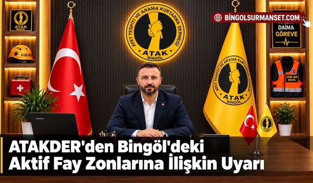 ATAKDER'den Bingöl'deki Aktif Fay Zonlarına İlişkin Uyarı