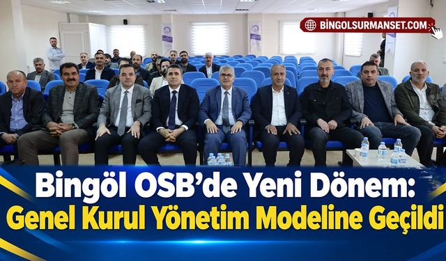 Bingöl OSB’de Yeni Dönem: Genel Kurul Yönetim Modeline Geçildi