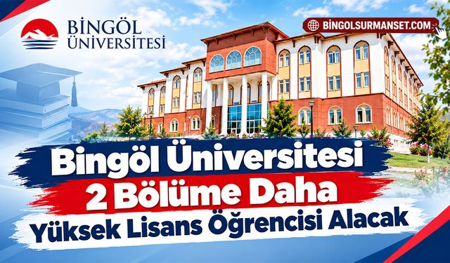 Bingöl Üniversitesi 2 Bölüme Daha Yüksek Lisans Öğrencisi Alacak