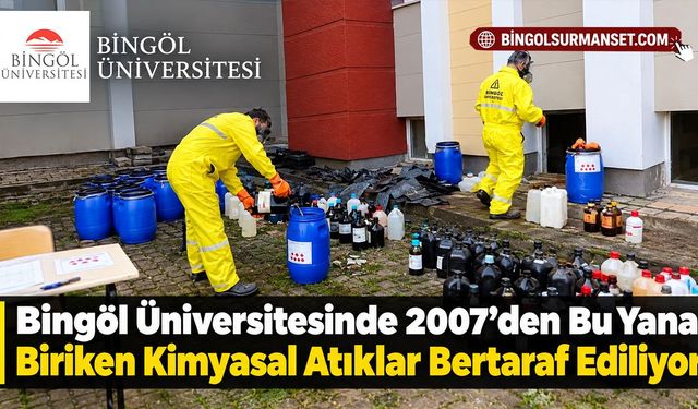 Bingöl Üniversitesinde 2007'den Bu Yana Biriken Kimyasal Atıklar Bertaraf Ediliyor