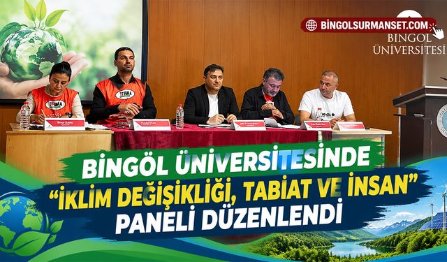 Bingöl Üniversitesinde "İklim Değişikliği, Tabiat ve İnsan" Paneli Düzenlendi