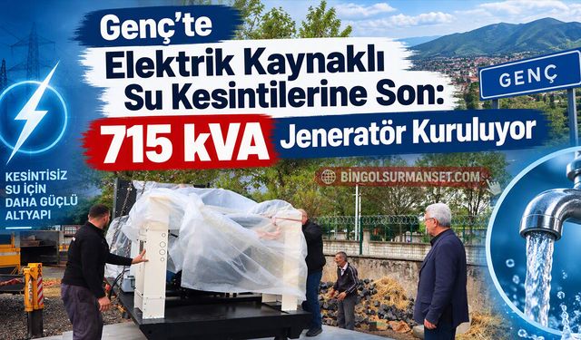Genç’te Elektrik Kaynaklı Su Kesintilerine Son: 715 kVA Jeneratör Kuruluyor