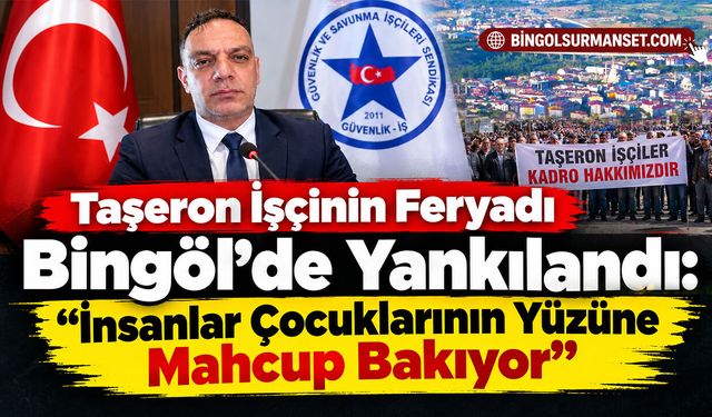 Taşeron İşçinin Feryadı Bingöl’de Yankılandı