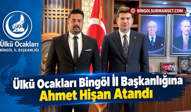 Ülkü Ocakları Bingöl İl Başkanlığına Ahmet Hişan Atandı