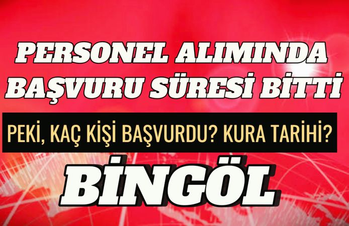 Bingöl’de Personel Alımı: Başvuru Sona Erdi İşte Başvuru Sayısı!