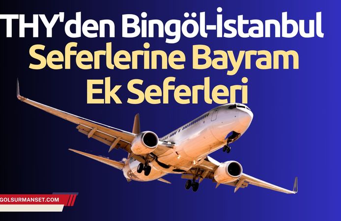 THY'den Bingöl-İstanbul Seferlerine Bayram Ek Seferleri
