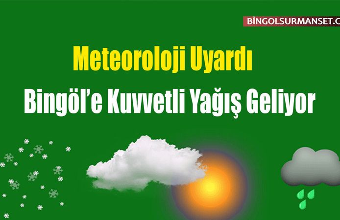 Meteoroloji'den Bingöl İçin Kuvvetli Yağış Uyarısı