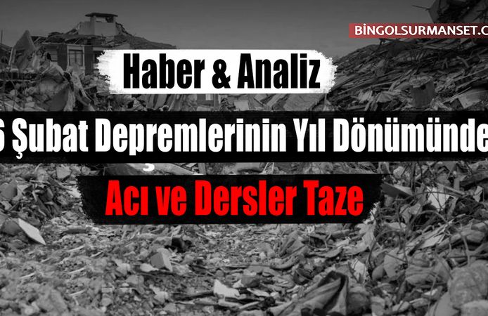 6 Şubat Depremlerinin Yıl Dönümünde Acı ve Dersler Taze