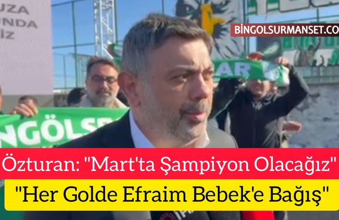 Özturan: "Mart'ta Şampiyon Olacağız, Her Golde Efraim Bebek'e Bağış"