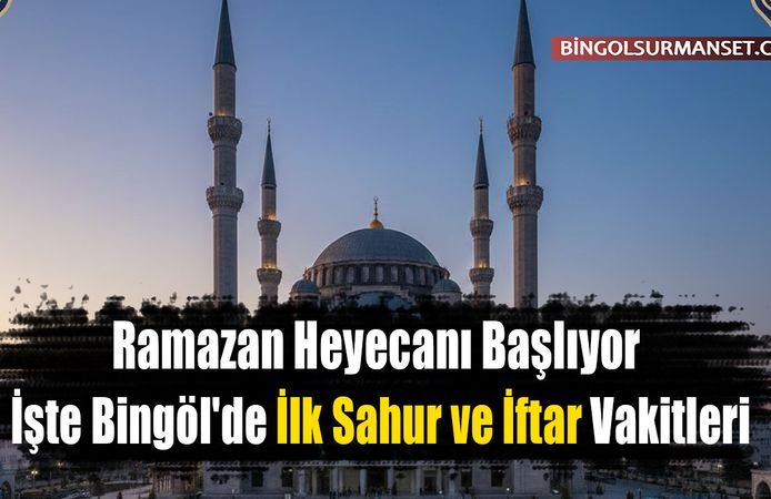 Ramazan Heyecanı Başlıyor: İşte Bingöl'de İlk Sahur ve İftar Vakitleri