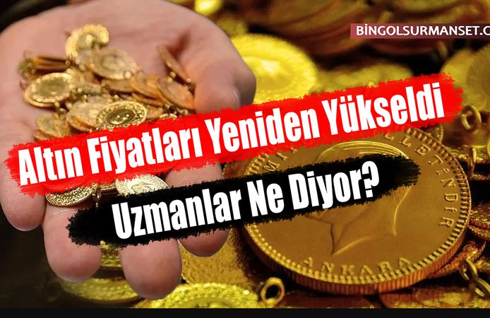 Altın Fiyatları Yeniden Yükseldi, Uzmanlar Ne Diyor?